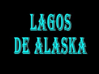LAGOS DE ALASKA 