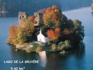 LAGO DE LA GRUYÈRE  9.60 km²   