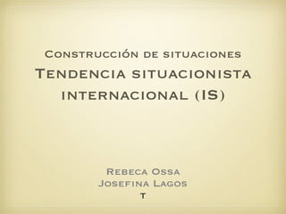 [object Object],[object Object],[object Object],Construcción de situaciones Tendencia situacionista internacional (IS) 