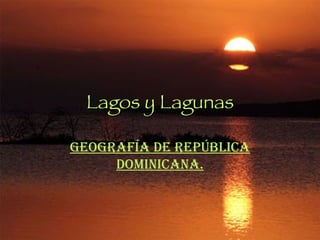 Lagos y Lagunas Geografía de República Dominicana. 