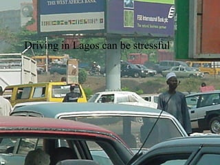 Driving in Lagos can be stressful 