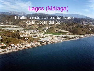 Lagos (Málaga) El último reducto no urbanizado de la Costa del Sol. 