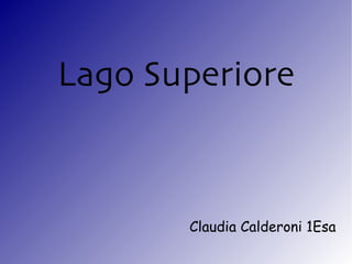 Lago Superiore



       Claudia Calderoni 1Esa
 