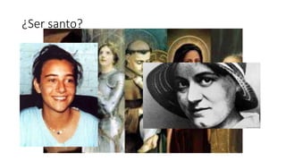 ¿Ser santo?
 