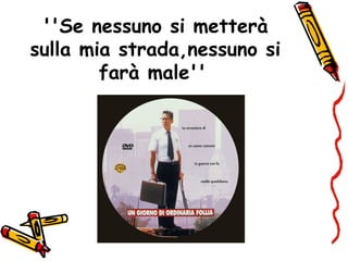 ''Se nessuno si metterà
sulla mia strada,nessuno si
farà male''
 