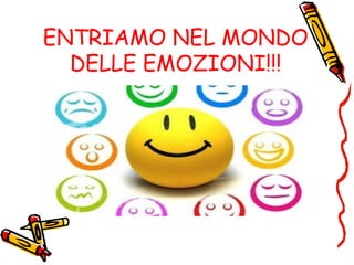 ENTRIAMO NEL MONDO
DELLE EMOZIONI!!!
 