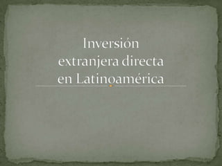 Inversión extranjera directa en Latinoamérica 