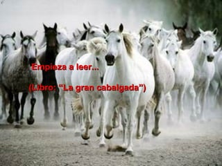 Empieza a leer... (Libro: “La gran cabalgada”)   