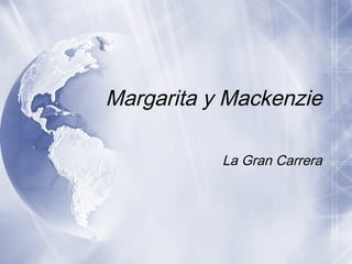 Margarita y Mackenzie
La Gran Carrera
 