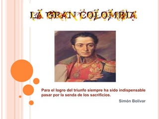 Para el logro del triunfo siempre ha sido indispensable
pasar por la senda de los sacrificios.
                                        Simón Bolívar
 