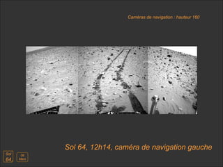 Sol  64 Sol 64, 12h14, caméra de navigation gauche 08 Mars Caméras de navigation : hauteur 160   