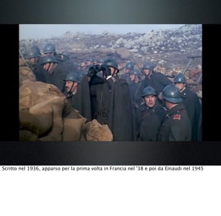 Scritto nel 1936, apparso per la prima volta in Francia nel '38 e poi da Einaudi nel 1945
 