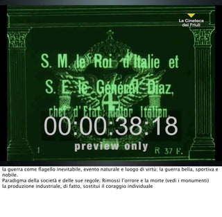 la guerra come ﬂagello inevitabile, evento naturale e luogo di virtù; la guerra bella, sportiva e
nobile.
Paradigma della società e delle sue regole. Rimossi l’orrore e la morte (vedi i monumenti)
la produzione industriale, di fatto, sostituì il coraggio individuale
 