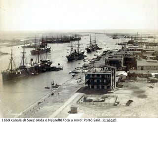 1869 canale di Suez (Aida e Negrelli) foto a nord: Porto Said. Piroscaﬁ
 