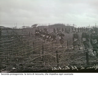 Seconda protagonista: la terra di nessuno, che impediva ogni avanzata
 