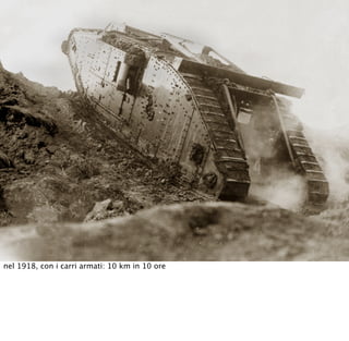 nel 1918, con i carri armati: 10 km in 10 ore
 