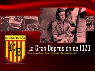 La Gran Depresión de 1929
Prof. Jorge Pavez Rozas, Historia y Ciencias Sociales
 