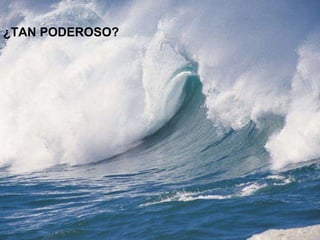 ¿TAN PODEROSO?