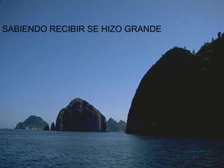 SABIENDO RECIBIR SE HIZO GRANDE