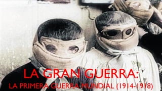 LA GRAN GUERRA:
LA PRIMERA GUERRA MUNDIAL (1914-1918)
 