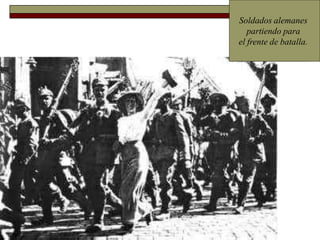 Soldados alemanes
partiendo para
el frente de batalla.
 