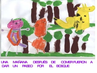 UNA MAÑANA DESPUÉS DE COMER FUERON A DAR UN PASEO POR EL BOSQUE