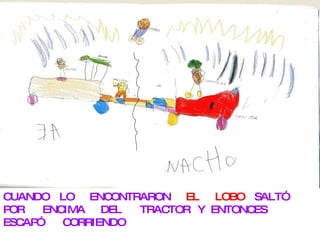 CUANDO LO ENCONTRARON EL LOBO SALTÓ POR ENCIMA DEL TRACTOR Y ENTONCES ESCAPÓ CORRIENDO