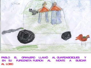 PABLO EL GRANJERO LLAMÓ AL GUARDABOSQUES Y EN SU FURGONETA FUERON AL MONTE A BUSCAR AL LOBO