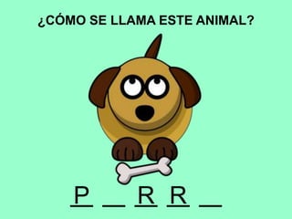 ¿CÓMO SE LLAMA ESTE ANIMAL?
RRP
 