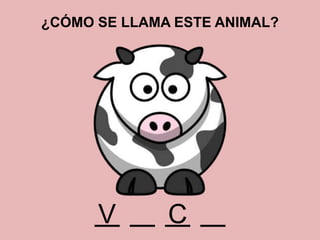 ¿CÓMO SE LLAMA ESTE ANIMAL?
CV
 
