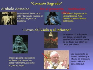 Símbolo Satánico En el presente – Institución Católica “ Corazón Sagrado” Quetzalcoatl, Señor de la vida y la muerte, mues...