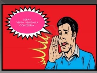 !GRAN
VENTA VENGAN A
CONOSERLA ¡