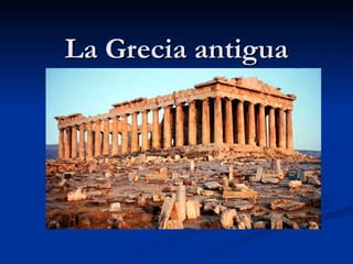 La Grecia antigua
 