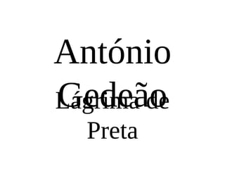 António
Gedeão
Lágrima de
Preta

 