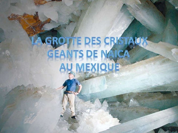 Paradis Cachés - NAICA la grotte aux cristaux géants - {Documentaire géologie} La-grotte-des-cristaux-gants-de-naica-1-728
