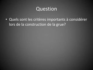 QuestionQuels sont les critères importants à considérer lors de la construction de la grue?