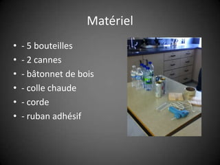 Matériel- 5 bouteilles- 2 cannes- bâtonnet de bois- colle chaude- corde- ruban adhésif