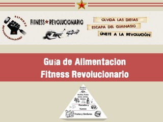 Guía de Alimentacion
Fitness Revolucionario

 