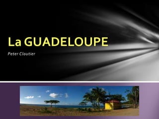 Peter Cloutier La GUADELOUPE 