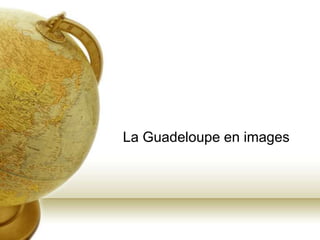 La Guadeloupe en images

 