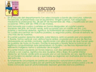 ESCUDOEn el escudo del departamento fue seleccionado a través de concurso, saliendo favorecido, el presentado con el seudónimo "Ángel Cuervo", fue adoptado mediante la ordenanza No. 28 del 29 de Noviembre de 1966, y modificado en dos ocasiones 1994 y 009 de 1998 (10 de marzo). Está formado por cuatro cuarteles en forma desiguales ;el cuartel superior izquierdo del jefe, en fondo verde, está ocupado por un castillo en oro, con puertas y ventanas abiertas, significa, la fraternidad de nuestra gente a foráneos, los cuales encuentran en nuestros pueblos, su segunda patria, donde el extraño es uno más de los nuestros. El cuartel superior derecho del jefe, color blanco, está ocupado por una espada o florete, forma vertical, con vértice hacia arriba, cruzadas por un par de flechas atravesadas en sentido contrario, significando con ellas la paz de que hacen gala los pueblos de toda La Guajira. Donde la espada o florete tiene la justicia en sus legítimos conquistadores que penetraban La Guajira. Las flechas representan al elemento indígena nativo y poblador de la región.El cuartel inferior izquierdo en fondo blanco, con dos serranías en coloración natural y con captus, significa las dos Guajiras: Alta y Baja. El cuartel inferior derecho, en fondo verde está ocupado por un sol naciente, en oro, significa que en La Guajira no existen selvas y que todas sus regiones son bañadas por los rayos del astro rey. Es totalmente circundado en perlas en coloración natural blanco plata, que como quiera que La Guajira por ser península tiene costa por ambos lados y es de todos conocido que en profundidades reposan grandes bancos perlíferos