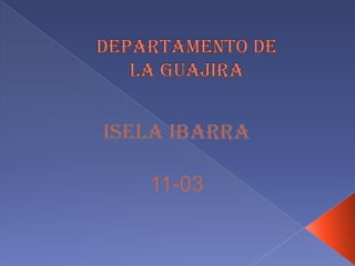 Departamento de la guajira Isela Ibarra 11-03 