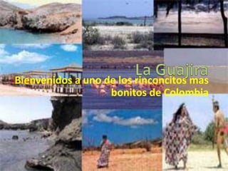 La Guajira  Bienvenidos a uno de los rinconcitos mas bonitos de Colombia 