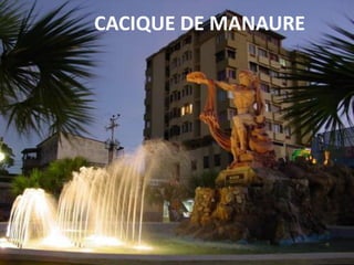 CACIQUE DE MANAURE
 