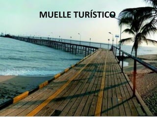 MUELLE TURÍSTICO
 