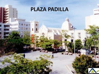 PLAZA PADILLA
 