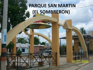 PARQUE SAN MARTIN
(EL SOMBRERON)
 