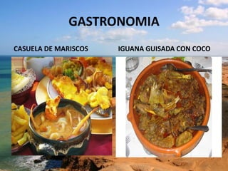 GASTRONOMIA
CASUELA DE MARISCOS IGUANA GUISADA CON COCO
 