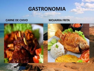 GASTRONOMIA
CARNE DE CHIVO MOJARRA FRITA
 