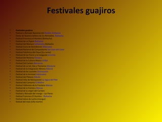 Festivales guajiros Festivales guajiros Festival y Reinado Nacional del  Dividivi .  Riohacha   Fiesta de Nuestra Señora de los Remedios.  Riohacha   Festival Francisco el Hombre (Riohacha)  Festival de La Pajará  Riohacha   Festival del Marisco  Camarones -Riohacha  Festival Cuna de Acordeones  Villanueva   Festival Nacional de Compositores  San Juan del Cesar   Festival Folclórico del Fique [[La Junta]  Festival de las Flores y la Calaguala  Urumita   Festival del Retorno  Fonseca   Festival de la Cultura Wayuu  Uribia   Festival Del Carbón  Barrancas   Festival de La Sal, Gas y Flamenco  Manaure   Festival de la Integración Minera  Albania   Festival de los Laureles  Distracccion   Festival de la Amistad  Hatonuevo   Festival del Plátano  Dibulla   Festival Vela de Marquezote  La Jagua del Pilar   Festival del Cantante  El Molino   Festival Vallenato de la Frontera  Maicao   Festival de la frontera  Maicao   Festival de la virgen del Carmen  Festival y Reinado del mango - Las Flores  Festival Francisco El Hombre -  Riohacha   Festival dulce de Leche (mongui)  festival del maiz (villa martin)  